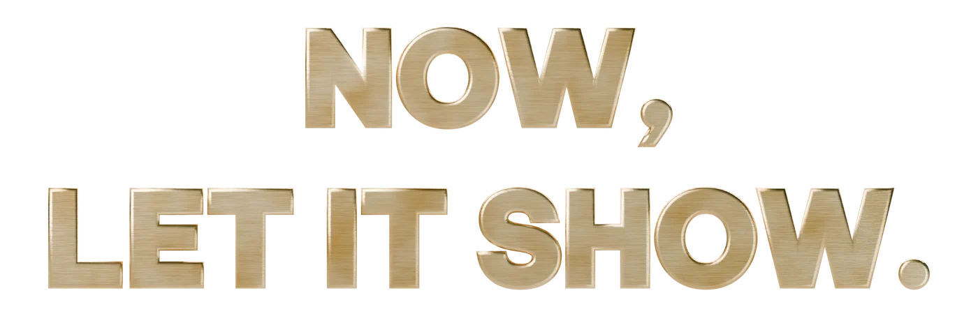 Now, let it show.